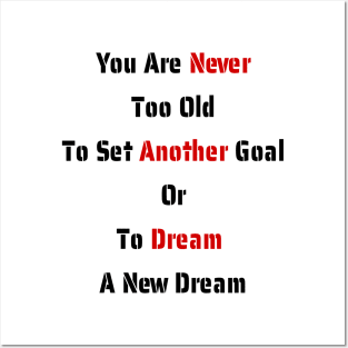 You Are Never Too Old To Set Another Goal Or To Dream A New Dream. Posters and Art